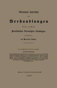 bokomslag Geordnete Uebersicht der Verhandlungen des ersten Preussischen Vereinigten Landtages, gehalten in Berlin 1847