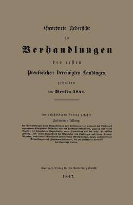 bokomslag Geordnete Uebersicht der Verhandlungen des ersten Preussischen Vereinigten Landtages, gehalten in Berlin 1847