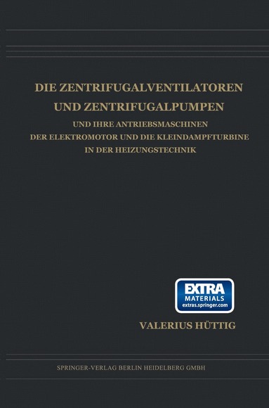 bokomslag Die Zentrifugalventilatoren und Zentrifugalpumpen und Ihre Antriebsmaschinen der Elektromotor und die Kleindampfturbine in der Heizungstechnik