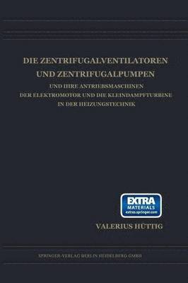 Die Zentrifugalventilatoren und Zentrifugalpumpen und Ihre Antriebsmaschinen der Elektromotor und die Kleindampfturbine in der Heizungstechnik 1