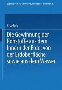 bokomslag Die Gewinnung der Rohstoffe aus dem Innern der Erde, von der Erdoberflche sowie aus dem Wasser