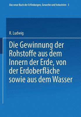 bokomslag Die Gewinnung der Rohstoffe aus dem Innern der Erde, von der Erdoberfläche sowie aus dem Wasser