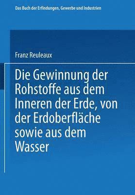 bokomslag Die Gewinnung der Rohstoffe aus dem Innern der Erde, von der Erdoberflche sowie aus dem Wasser