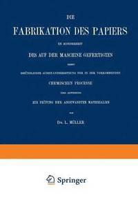 bokomslag Die Fabrikation des Papiers in Sonderheit des auf der Maschine Gefertigten nebst Grndlicher Auseinandersetzung der in IHR Vorkommenden Chemischen Processe und Anweisung zur Prfung der Angewandten