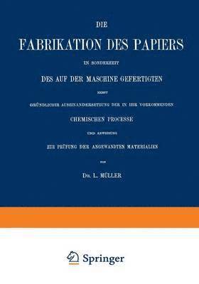 L. Müller, L. Muller - Die Fabrikation des Papiers in Sonderheit des auf der Maschine Gefertigten nebst Gründlicher Auseinandersetzung der in IHR Vorkommenden Chemischen Processe und Anweisung zur Prüfung der Angewandten Materialien, Häftad
