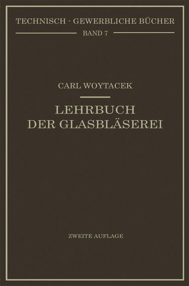 Carl Woytacek - Lehrbuch der Glasbläserei einschließlich der Anfertigung der Aräometer, Barometer, Thermometer, maßanalytischenGeräte, Vakuumröhren und Quecksilberluftpumpen, Häftad