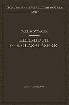 bokomslag Lehrbuch der Glasblserei einschlielich der Anfertigung der Arometer, Barometer, Thermometer, maanalytischenGerte, Vakuumrhren und Quecksilberluftpumpen