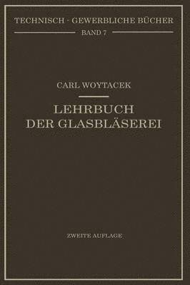 Lehrbuch der Glasbläserei einschließlich der Anfertigung der Aräometer, Barometer, Thermometer, maßanalytischenGeräte, Vakuumröhren und Quecksilberluftpumpen