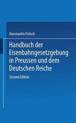 Handbuch der Eisenbahngesetzgebung in Preussen und dem Deutschen Reiche 1