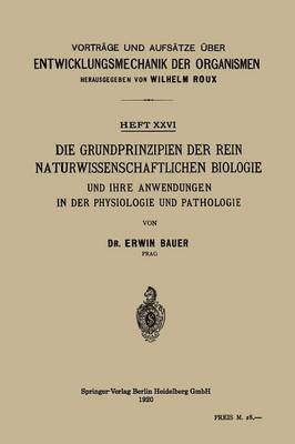 Erwin Bauer - Die Grundprinzipien der Rein Naturwissenschaftlichen Biologie und ihre Anwendungen in der Physiologie und Pathologie, Häftad