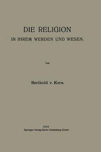 bokomslag Die Religion in Ihrem Werden und Wesen