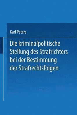 bokomslag Die Kriminalpolitische Stellung des Strafrichters bei der Bestimmung der Strafrechtsfolgen