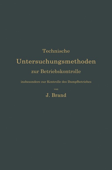 bokomslag Technische Untersuchungsmethoden zur Betriebskontrolle, insbesondere zur Kontrolle des Dampfbetriebes