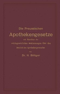 bokomslag Die Preussischen Apothekengesetze mit Einschluss der reichsgesetzlichen Bestimmungen ber den Betrieb des Apothekergewerbes