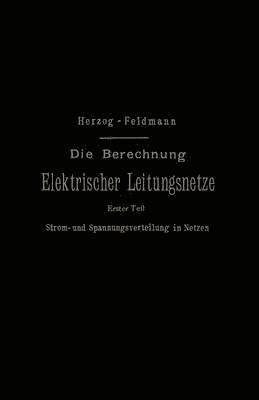 Josef Herzog, Clarence Paul Feldmann - Die Berechnung Elektrischer Leitungsnetze in Theorie und Praxis, Häftad