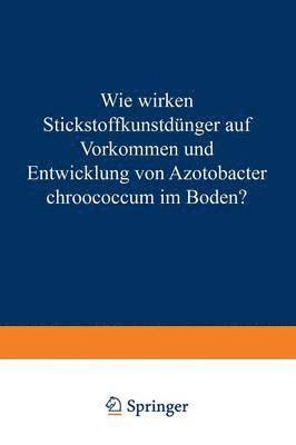 bokomslag Wie Wirken Stickstoffkunstdnger auf Vorkommen und Entwicklung von Azotobacter Chroococcum im Boden?