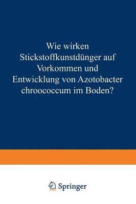 bokomslag Wie Wirken Stickstoffkunstdünger auf Vorkommen und Entwicklung von Azotobacter Chroococcum im Boden?
