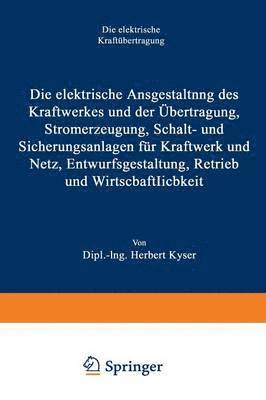 bokomslag Die elektrische Ausgestaltung des Kraftwerkes und der bertragung, Stromerzeugung, Schalt- und Sicherungsanlagen fr Kraftwerk und Netz, Entwurfsgestaltung, Betrieb und Wirtschaftlichkeit