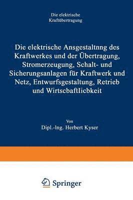 bokomslag Die elektrische Ausgestaltung des Kraftwerkes und der Übertragung, Stromerzeugung, Schalt- und Sicherungsanlagen für Kraftwerk und Netz, Entwurfsgestaltung, Betrieb und Wirtschaftlichkeit