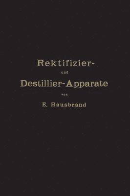 E. Hausbrand - Die Wirkungsweise der Rektifizier- und Destillier-Apparate, Häftad