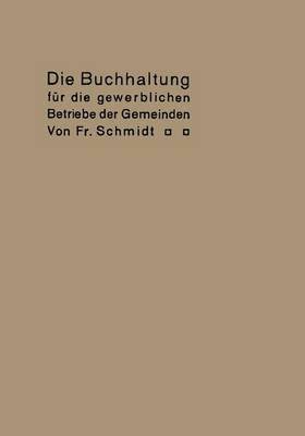 Fr Schmidt - Die Buchhaltung für die gewerblichen Betriebe der Gemeinden, Häftad