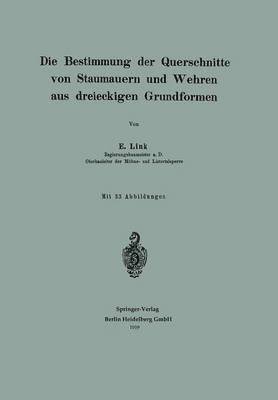 Die Bestimmung der Querschnitte von Staumauern und Wehren aus dreieckigen Grundformen 1