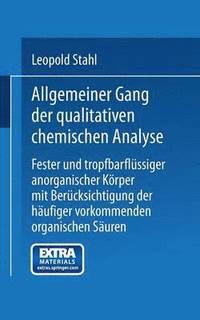 bokomslag Allgemeiner Gang der qualitativen chemischen Analyse fester und tropfbarflssiger anorganischer Krper mit Bercksichtigung der hufiger vorkommenden organischen Suren