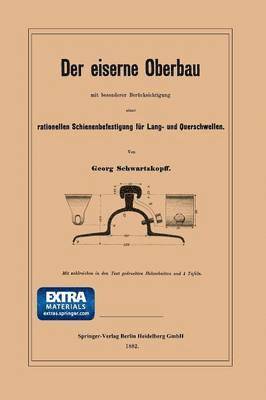 bokomslag Der eiserne Oberbau mit besonderer Bercksichtigung einer rationellen Schienenbefestigung fr Lang- und Querschwellen