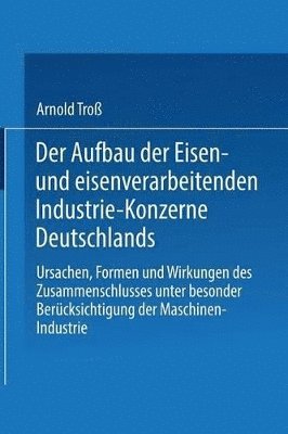 Der Aufbau der Eisen- und eisenverarbeitenden Industrie-Konzerne Deutschlands 1