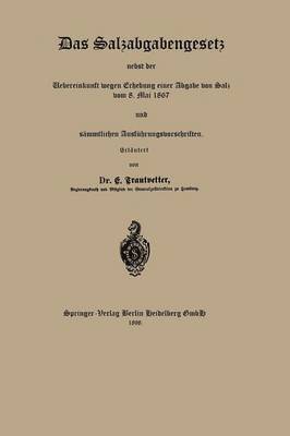 bokomslag Das Salzabgabengesetz nebst der Uebereinkunft wegen Erhebung einer Abgabe von Salz vom 8. Mai 1867 und smmtlichen Ausfhrungsvorschriften