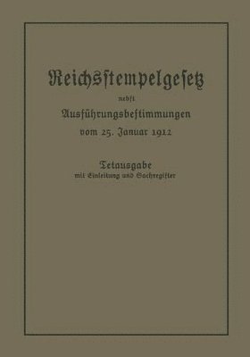 bokomslag Das Reichsstempelgesetz vom 15. Juli 1909 in der durch das Zuwachssteuergesetz vom 14. Februar 1911 geänderten Fassung nebst den Ausführungsbestimmungen des Bundesrats vom 25. Januar 1912