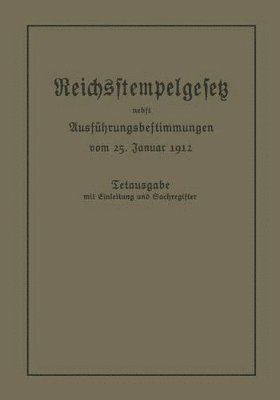 bokomslag Das Reichsstempelgesetz vom 15. Juli 1909 in der durch das Zuwachssteuergesetz vom 14. Februar 1911 genderten Fassung nebst den Ausfhrungsbestimmungen des Bundesrats vom 25. Januar 1912