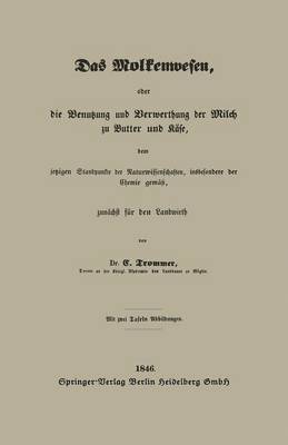 Gert Trommer - Das Molkenwesen, oder die Benutzung und Verwerthung der Milch zu Butter und Käse, dem jetzigen Standpunkte der Naturwissenschaften, insbesondere der Chemie gemäß, zunächst für den Landwirth, Häftad