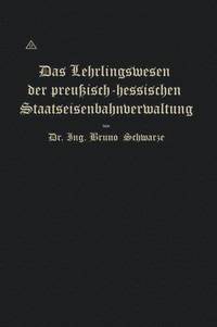 bokomslag Das Lehrlingswesen der preuisch-hessischen Staatseisenbahnverwaltung unter Bercksichtigung der Lehrlingsverhltnisse in Handwerks- und Fabrikbetrieben