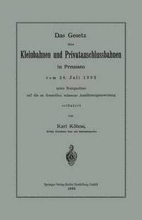 bokomslag Das Gesetz ber Kleinbahnen und Privatanschlussbahnen in Preussen vom 28. Juli 1892 unter Bezugnahme auf die zu demselben erlassene Ausfhrungsanweisung