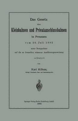 bokomslag Das Gesetz ber Kleinbahnen und Privatanschlussbahnen in Preussen vom 28. Juli 1892 unter Bezugnahme auf die zu demselben erlassene Ausfhrungsanweisung