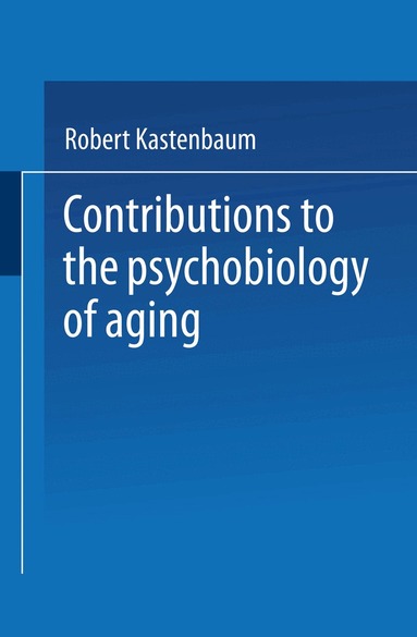 Robert Kastenbaum - Contributions to the Psychobiology of Aging, Häftad