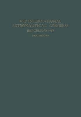 bokomslag VIIIth International Astronautical Congress Barcelona 1957 / VIII. Internationaler Astronautischer Kongress / VIIIe Congrs International DAstronautique