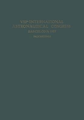 VIIIth International Astronautical Congress Barcelona 1957 / VIII. Internationaler Astronautischer Kongress / VIIIe Congrès International D’Astronautique