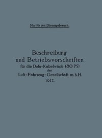 bokomslag Beschreibung und Betriebsvorschriften fr die Dofa-Kabelwinde (80 PS) der Luft-Fahrzeug-Gesellschaft m.b.H. 1917
