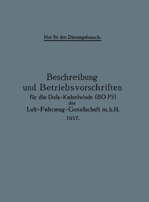 Beschreibung und Betriebsvorschriften fr die Dofa-Kabelwinde (80 PS) der Luft-Fahrzeug-Gesellschaft m.b.H. 1917 1