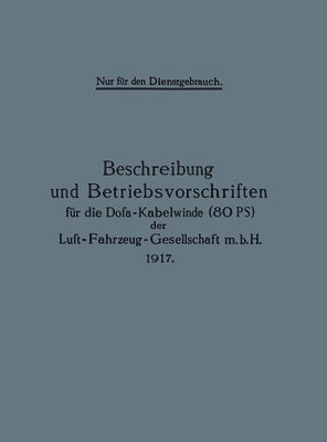 Berlin Julius Springer, Julius Springer Berlin - Beschreibung und Betriebsvorschriften für die Dofa-Kabelwinde (80 PS) der Luft-Fahrzeug-Gesellschaft m.b.H. 1917, Häftad