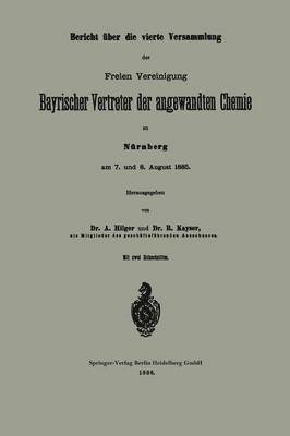 bokomslag Bericht ber die vierte Versammlung der Freien Vereinigung Bayrischer Vertreter der angewandten Chemie zu Nrnberg am 7. und 8. August 1885