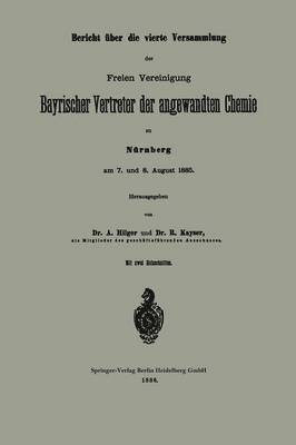 Bericht ber die vierte Versammlung der Freien Vereinigung Bayrischer Vertreter der angewandten Chemie zu Nrnberg am 7. und 8. August 1885 1
