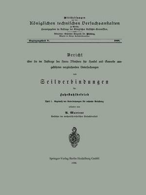 Bericht ber die im Auftrage des Herrn Ministers fr Handel und Gewerbe ausgefhrten vergleichenden Untersuchungen von Seilverbindungen fr Fahrstuhlbetrieb 1