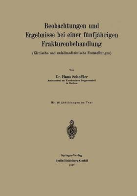 Hans Scheffler - Beobachtungen und Ergebnisse bei einer fünfjährigen Frakturenbehandlung, Häftad