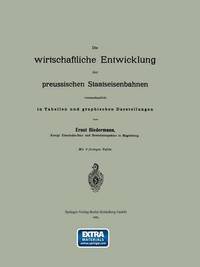 bokomslag Die wirtschaftliche Entwicklung der preussischen Staatseisenbahnen veranschaulicht in Tabellen und graphischen Darstellungen