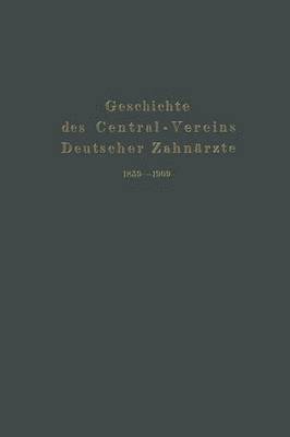 Geschichte des Central-Vereins Deutscher Zahnrzte 18591909 1