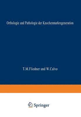 Theodor M. Fliedner, Wenceslao Calvo - Orthologie und Pathologie der Knochenmarkregeneration, Häftad