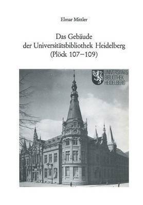 Elmar Mittler - Das Gebäude der Universitätsbibliothek Heidelberg (Plöck 107–109), Häftad